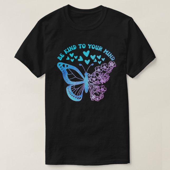 BE KIND TO YOUR MIND butterfly, mental health      T-Shirt (Design Front)