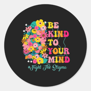 Be Kind To Your Mind End The Stigma Mental Health Classic Round Sticker