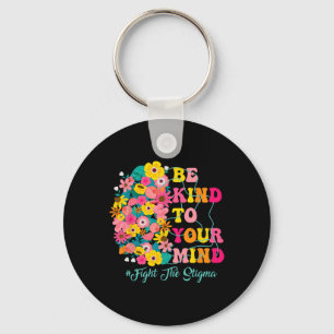 Be Kind To Your Mind End The Stigma Mental Health Key Ring
