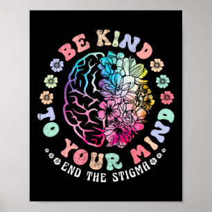 Be Kind To Your Mind End The Stigma Mental Health Poster