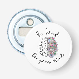 Be Kind To Your Mind Floral Brain Mental Health Bottle Opener