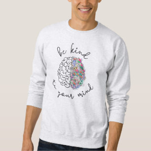 Be Kind To Your Mind Floral Brain Mental Health Sweatshirt