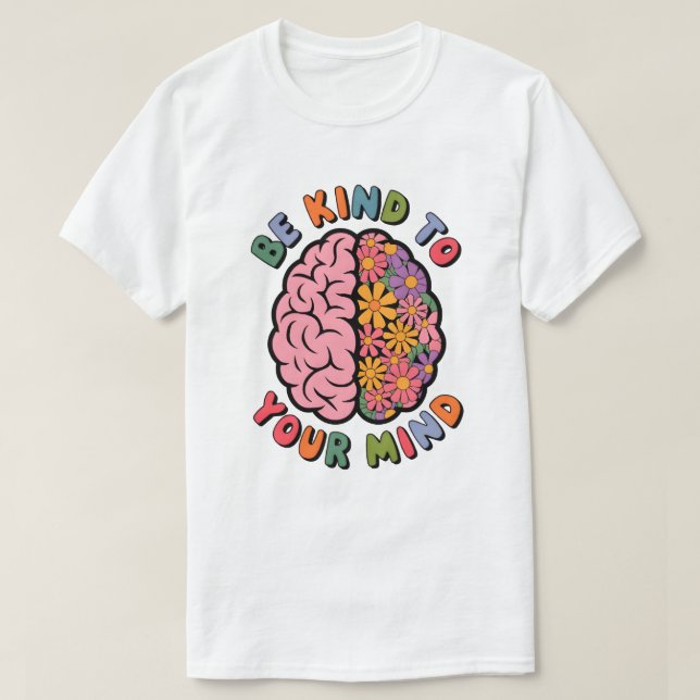 Be Kind To Your Mind, Floral Brain Quote T-Shirt (Design Front)