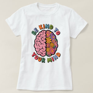 Be Kind To Your Mind, Floral Brain Quote T-Shirt