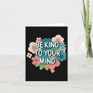 Be Kind To Your Mind Floral Mental Health Awarenes Card