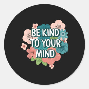 Be Kind To Your Mind Floral Mental Health Awarenes Classic Round Sticker