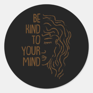 Be Kind To Your Mind For Mental Health Awareness 1 Classic Round Sticker