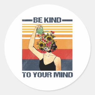 Be Kind To Your Mind For Mental Health Awareness  Classic Round Sticker