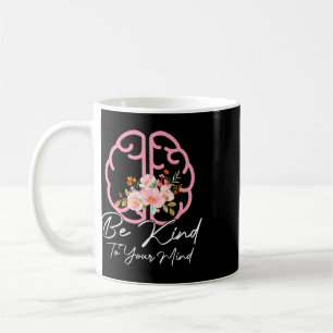 Be Kind To Your Mind Funny Women Mental Health Awa Coffee Mug