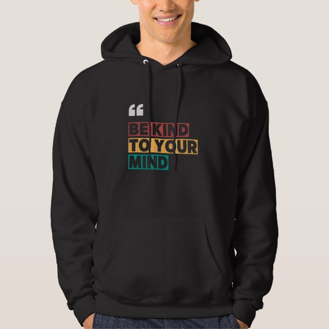 be kind to your mind hoodie (Front)