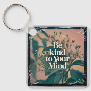 Be Kind To Your Mind Key Ring