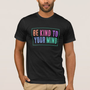 Be Kind to Your Mind Men's T-Shirt