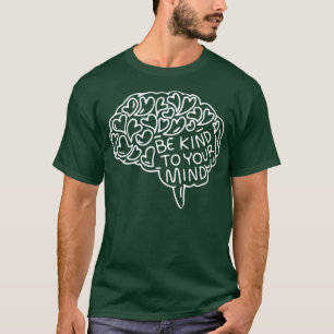 Be Kind to Your Mind Mental Healt Awareness Brain T-Shirt