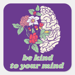 BE KIND TO YOUR MIND mental healt awareness Square Sticker