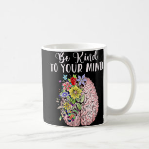 Be Kind To Your Mind Mental Health Autism Awarenes Coffee Mug