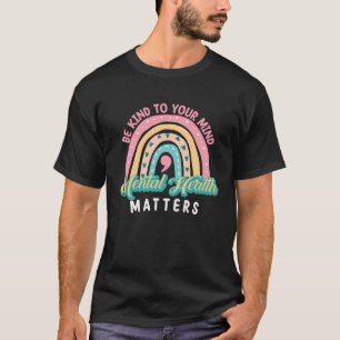 Be Kind To Your Mind Mental Health Awareness  1 T-Shirt
