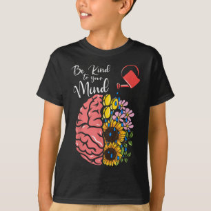 Be Kind To Your Mind - Mental Health Awareness _1 T-Shirt
