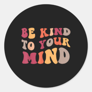 Be Kind To Your Mind Mental Health Awareness _2  Classic Round Sticker