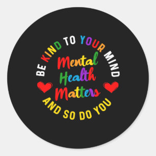 Be Kind To Your Mind Mental Health Awareness And S Classic Round Sticker