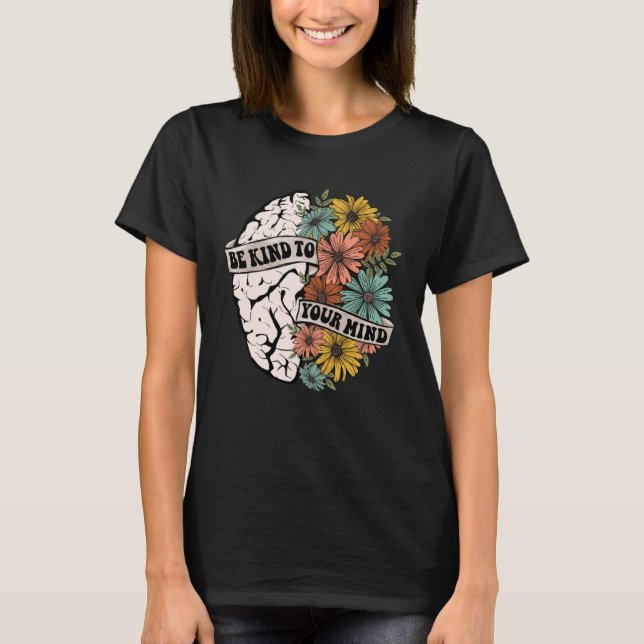 Be Kind To Your Mind Mental Health Awareness Brain T-Shirt (Front)