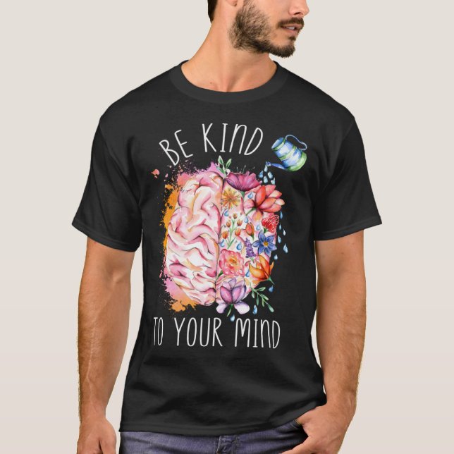 Be Kind To Your Mind Mental Health Awareness Brain T-Shirt (Front)