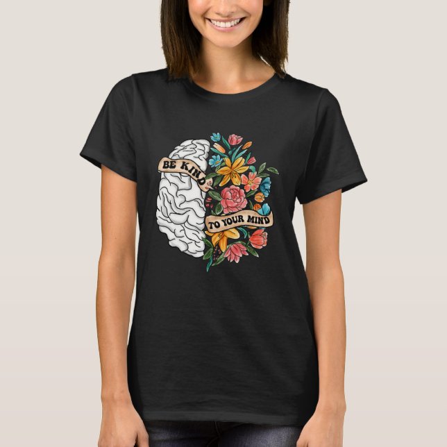 Be Kind To Your Mind Mental Health Awareness Brain T-Shirt (Front)