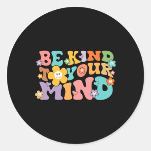 Be Kind To Your Mind Mental Health Awareness Classic Round Sticker