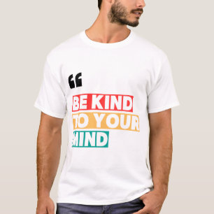 BE KIND TO YOUR MIND Mental Health Awareness Graph T-Shirt
