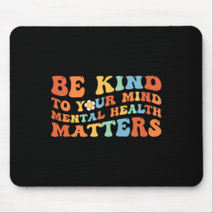 Be Kind To Your Mind Mental Health Awareness  Mouse Mat
