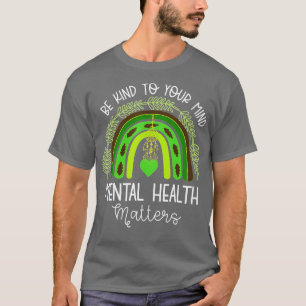 Be Kind To Your Mind Mental Health Awareness Rainb T-Shirt