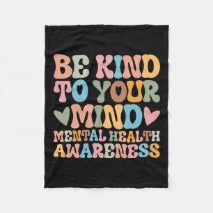 Be Kind To Your Mind Mental Health Awareness Stick Fleece Blanket
