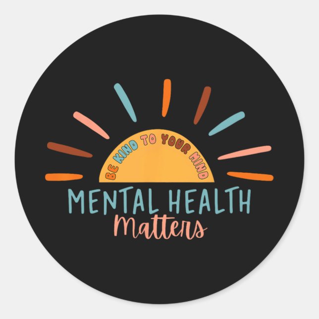 Be Kind To Your Mind Mental Health Matters Awarene Classic Round Sticker (Front)