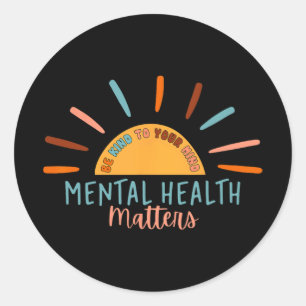Be Kind To Your Mind Mental Health Matters Awarene Classic Round Sticker