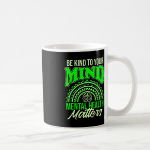 Be Kind To Your Mind Mental Health Matters Awarene Coffee Mug