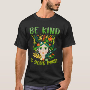 Be Kind To Your Mind Mental Health Matters Awarene T-Shirt