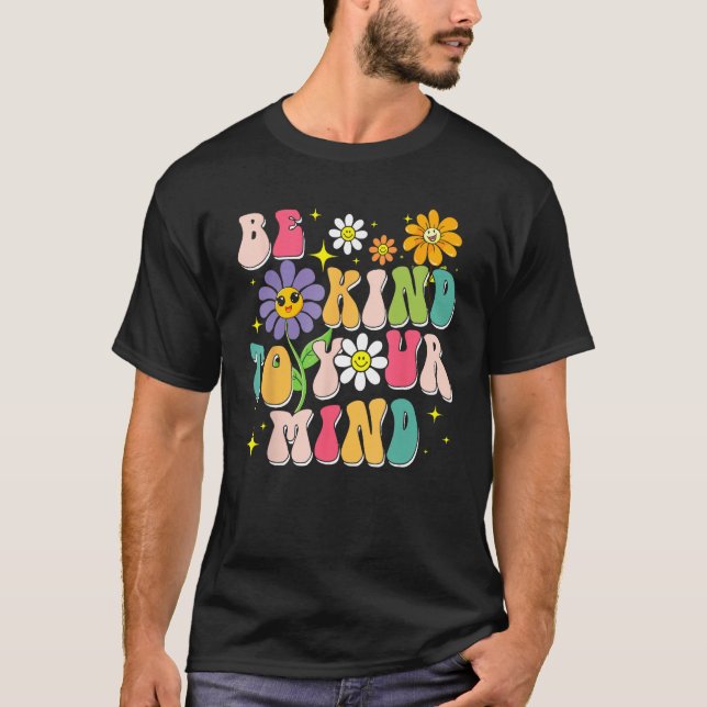 Be Kind To Your Mind Mental Health Matters Awarene T-Shirt (Front)