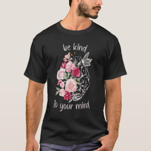 Be Kind To Your Mind Mental Health Matters Brain W T-Shirt