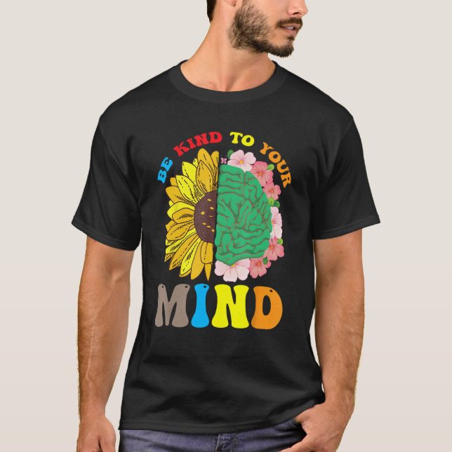 Be Kind To Your Mind Mental Health Matters Floral  T-Shirt (Front)