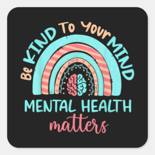 Be Kind to your Mind Mental Health matters Square Sticker