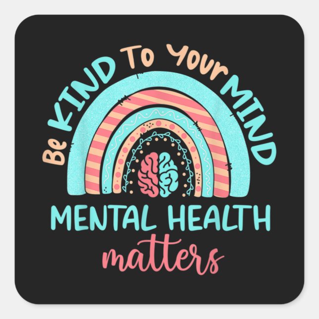 Be Kind to your Mind Mental Health matters Square Sticker (Front)