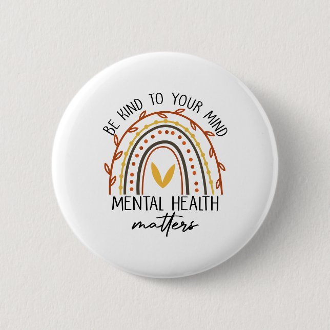 Be Kind To Your Mind Mental Health Problems  6 Cm Round Badge (Front)