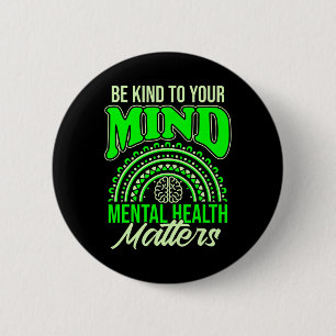 Be Kind To Your Mind Mental Health Problems Awaren 6 Cm Round Badge