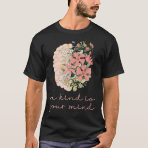 Be Kind To Your Mind Mental Health Problems Awaren T-Shirt