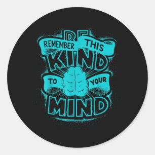 Be Kind To Your Mind Mental Health S Awareness _11 Classic Round Sticker