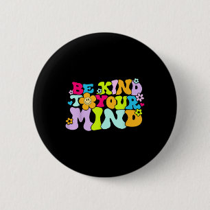 Be Kind To Your Mind Mental Health S Awareness _12 6 Cm Round Badge