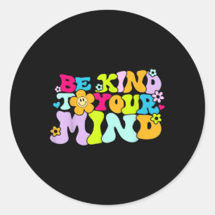 Be Kind To Your Mind Mental Health S Awareness _12 Classic Round Sticker