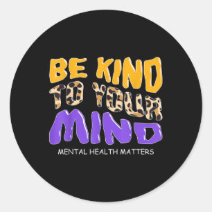Be Kind To Your Mind Mental Health S Awareness Classic Round Sticker