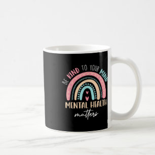 Be Kind To Your Mind Mental Health S Awareness Coffee Mug