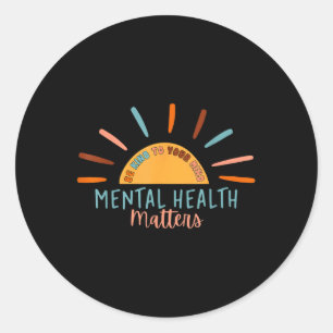 Be Kind To Your Mind Mental Health S Awareness Sup Classic Round Sticker
