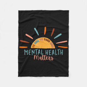 Be Kind To Your Mind Mental Health S Awareness Sup Fleece Blanket